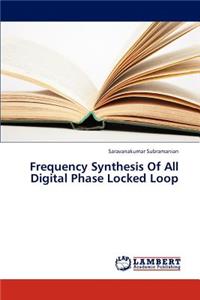 Frequency Synthesis Of All Digital Phase Locked Loop
