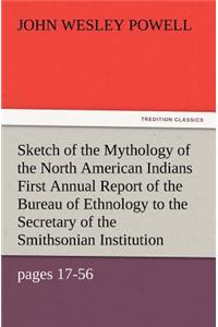 Sketch of the Mythology of the North American Indians First Annual Report of the Bureau of Ethnology to the Secretary of the Smithsonian Institution,