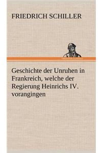 Geschichte Der Unruhen in Frankreich, Welche Der Regierung Heinrichs IV. Vorangingen.