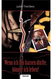 Wenn ich ihn hassen dürfte, könnte ich leben!
