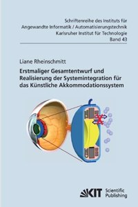 Erstmaliger Gesamtentwurf und Realisierung der Systemintegration fur das Kunstliche Akkommodationssystem