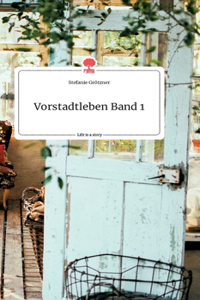 Vorstadtleben Band 1. Life is a Story - story.one