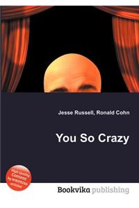You So Crazy