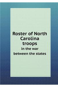 Roster of North Carolina troops in the war between the states
