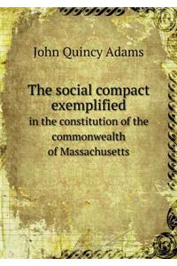 The social compact exemplified in the constitution of the commonwealth of Massachusetts