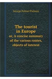 The Tourist in Europe Or, a Concise Summary of the Various Routes, Objects of Interest