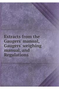 Extracts from the Gaugers' Manual, Gaugers' Weighing Manual, and Regulations