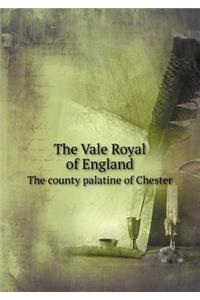 The Vale Royal of England the County Palatine of Chester