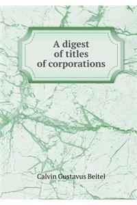 A Digest of Titles of Corporations