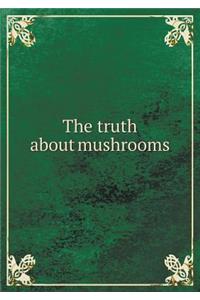 The Truth about Mushrooms