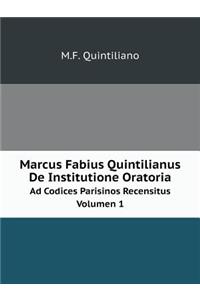 Marcus Fabius Quintilianus de Institutione Oratoria Ad Codices Parisinos Recensitus Volumen 1