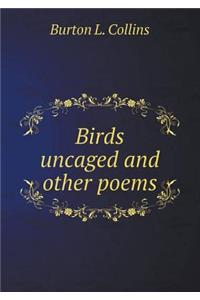 Birds uncaged and other poems