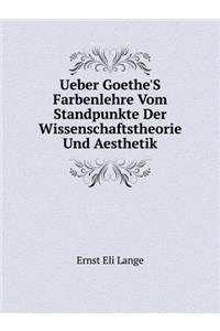 Ueber Goethe'S Farbenlehre Vom Standpunkte Der Wissenschaftstheorie Und Aesthetik