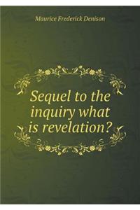 Sequel to the Inquiry What Is Revelation?