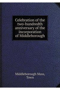 Celebration of the Two-Hundredth Anniversary of the Incorporation of Middleborough