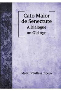 Cato Maior de Senectute A Dialogue on Old Age