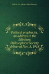 Political prophecies. An address to the Edinburg Philosophical Society delivered Nov. 5, 1918