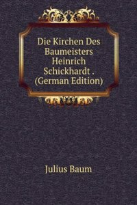 Die Kirchen Des Baumeisters Heinrich Schickhardt . (German Edition)