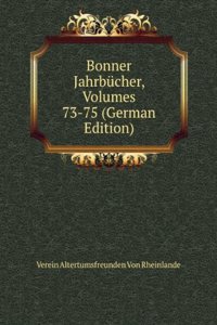 Bonner Jahrbucher, Volumes 73-75 (German Edition)