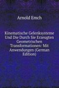 Kinematische Gelenksysteme Und Die Durch Sie Erzeugten Geometrischen Transformationen: Mit Anwendungen (German Edition)