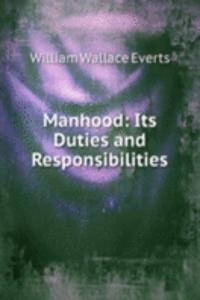 Manhood: Its Duties and Responsibilities