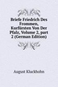 Briefe Friedrich des Frommen, Kurfursten von der Pfalz