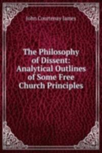 Philosophy of Dissent: Analytical Outlines of Some Free Church Principles