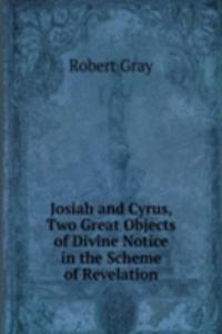 Josiah and Cyrus, Two Great Objects of Divine Notice in the Scheme of Revelation