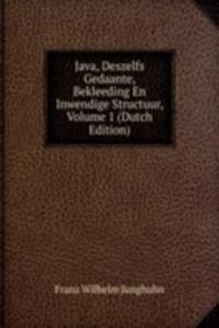 Java, Deszelfs Gedaante, Bekleeding En Inwendige Structuur, Volume 1 (Dutch Edition)