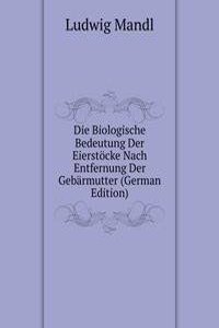 Die Biologische Bedeutung Der Eierstocke Nach Entfernung Der Gebarmutter (German Edition)