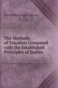Methods of Taxation Compared with the Established Principles of Justice