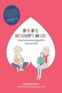Bye-Bye Mommy's Milk!