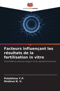 Facteurs influençant les résultats de la fertilisation in vitro