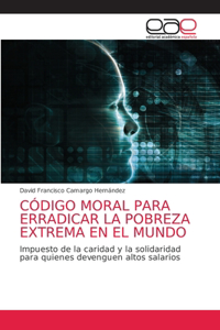 Código Moral Para Erradicar La Pobreza Extrema En El Mundo