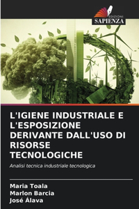 L'Igiene Industriale E l'Esposizione Derivante Dall'uso Di Risorse Tecnologiche