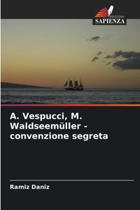 &#1040;. Vespucci, M. Waldseemüller - convenzione segreta