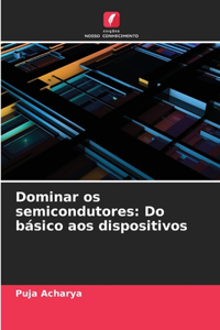 Dominar os semicondutores: Do básico aos dispositivos