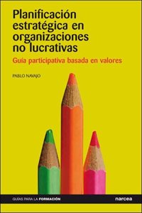Planificacion estrategica en organizaciones no lucrativas: Guia participativa basada en valores