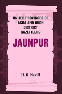 United Provinces of Agra and Oudh District Gazetteers: Jaunpur Vol. XXX [Hardcover]