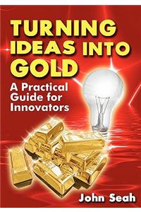 Turning Ideas Into Gold
