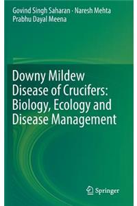 Downy Mildew Disease of Crucifers: Biology, Ecology and Disease Management