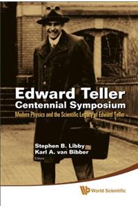 Edward Teller Centennial Symposium: Modern Physics And The Scientific Legacy Of Edward Teller (With Dvd-rom)