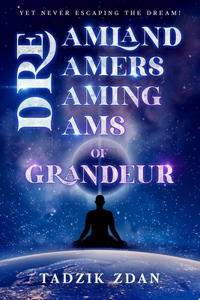 Dreamland Dreamers Dreaming Dreams of Grandeur