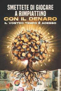 Smettete di giocare a rimpiattino con il denaro