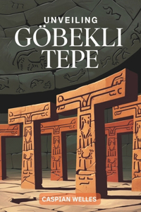 Unveiling Göbekli Tepe