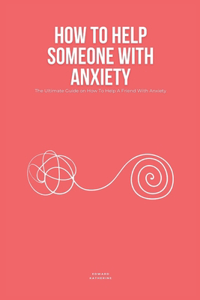 How To Help Someone With Anxiety