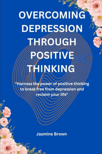 Overcoming Depression Through Positive Thinking