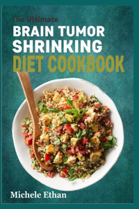 Ultimate BRAIN TUMOR SHRINKING DIET COOKBOOK