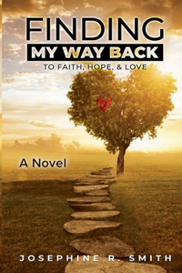 Finding My Way Back: to faith, hope, and love