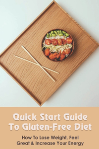 Quick Start Guide To Gluten-Free Diet